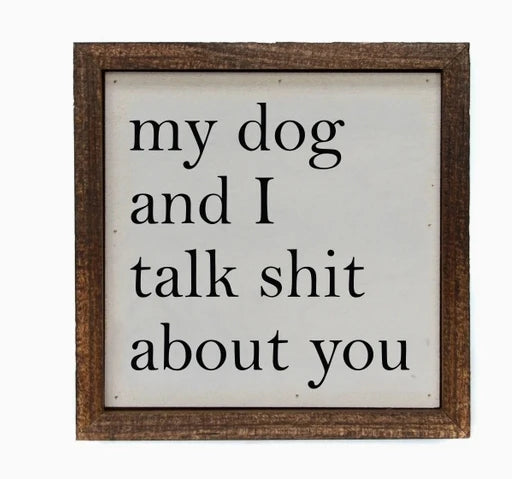 My Dog and I Talk Shit About You Sign